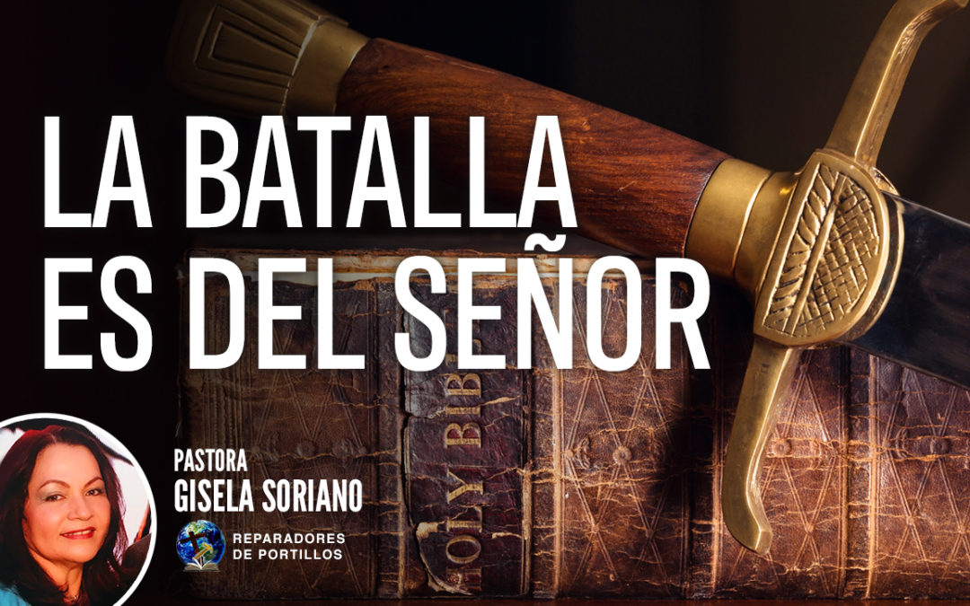 La batalla es del Señor l Pastora Gisela Soriano.