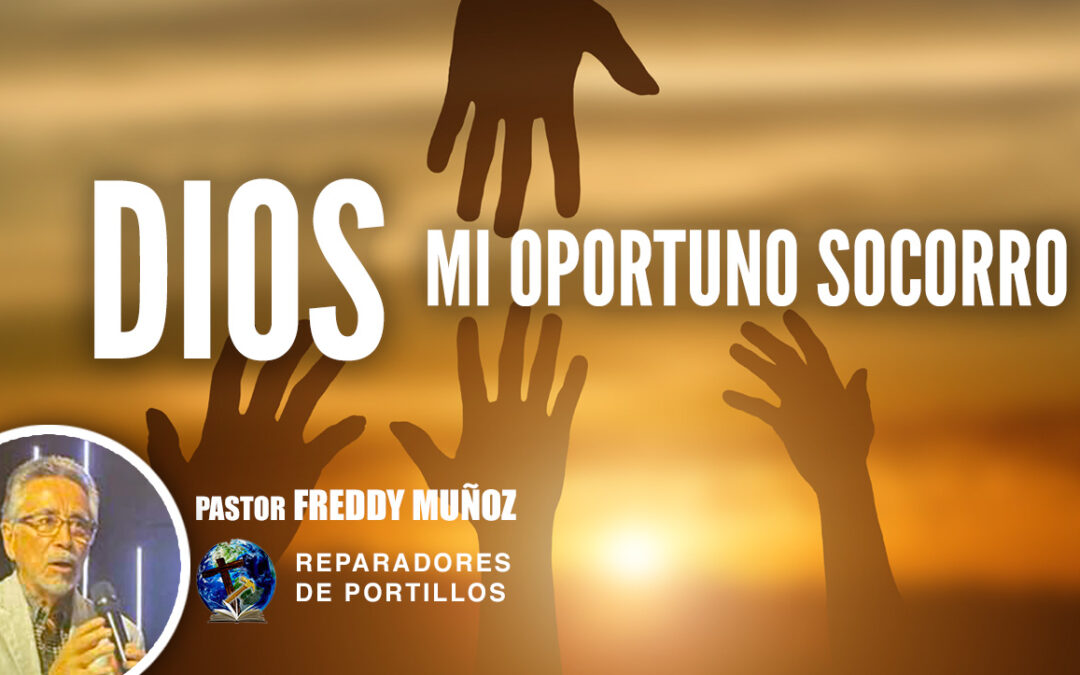 Dios mi oportuno socorro l Pastor Freddy Muñoz