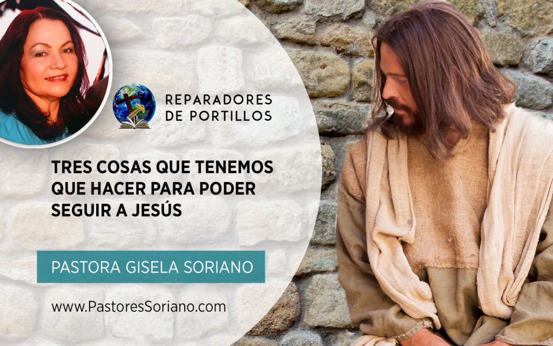 Tres cosas que tenemos que hacer para poder seguir a Jesús