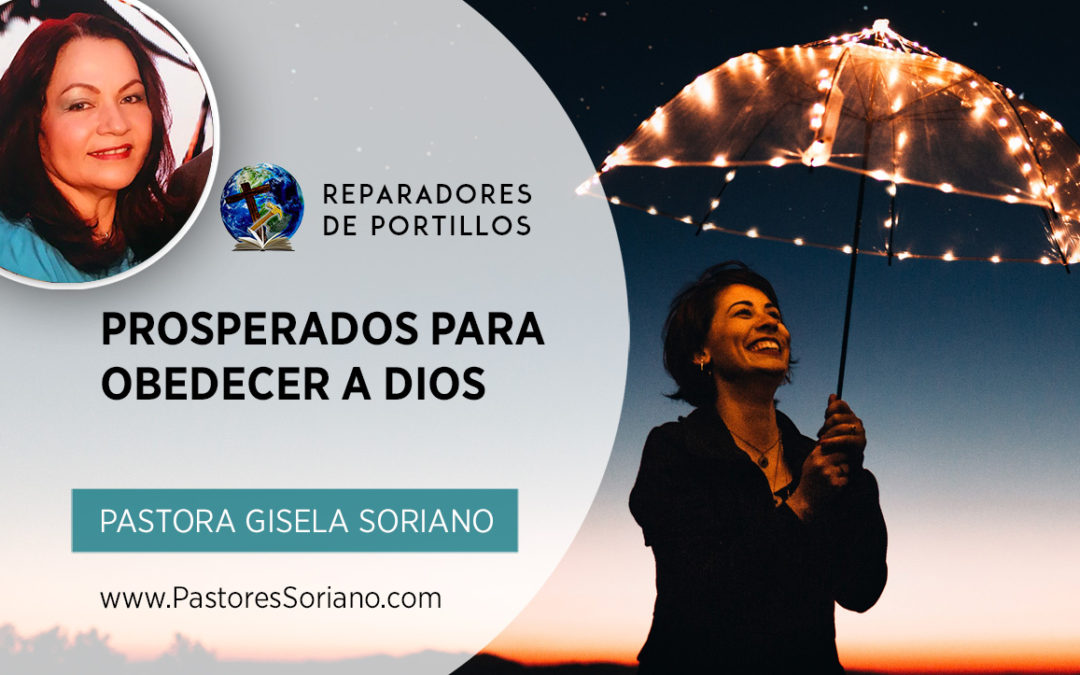 Prosperados para obedecer a Dios – Pastor Gisela Soriano