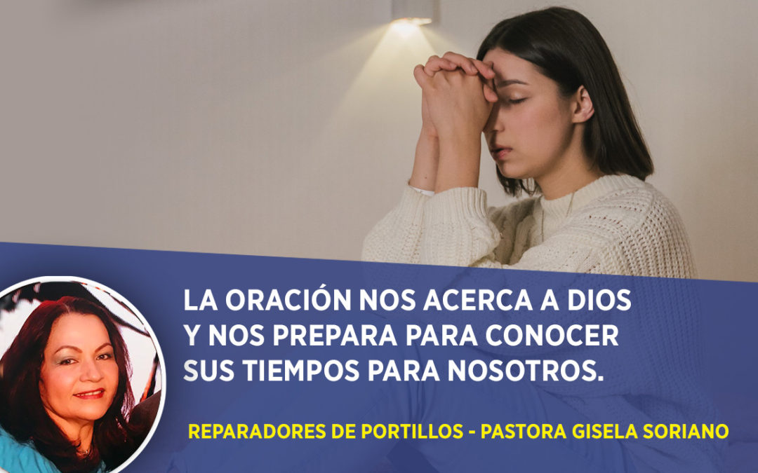 la oración nos acerca a Dios y nos prepara para conocer sus tiempos para nosotros.