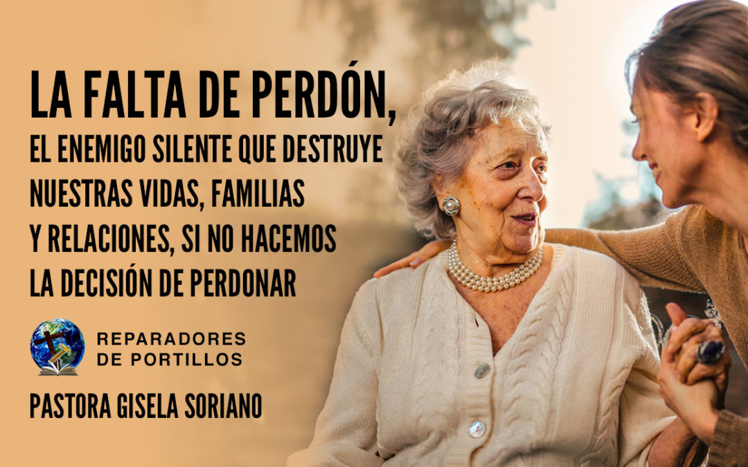 La falta de perdón, el enemigo silente que destruye nuestras vidas, familias y relaciones.