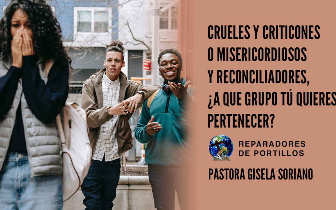 Crueles y criticones o misericordiosos y reconciliadores, ¿A que grupo tú quieres pertenecer?