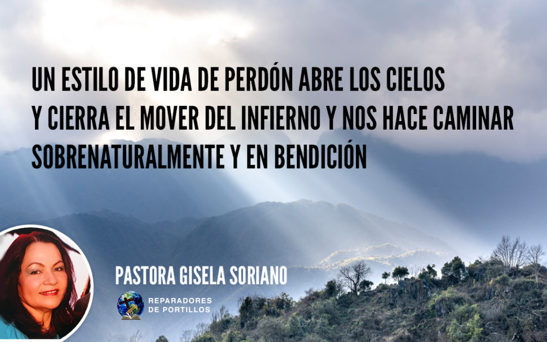 Un estilo de vida de perdón abre los cielos  y cierra el mover del infierno y nos hace caminar  sobrenaturalmente y en bendición.