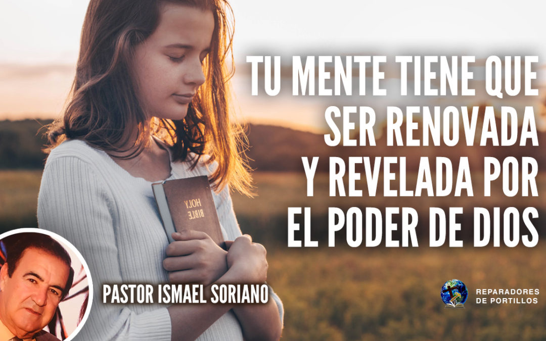 Tu mente tiene que ser renovada y revelada por el poder de Dios l Pastor Ismael Soriano