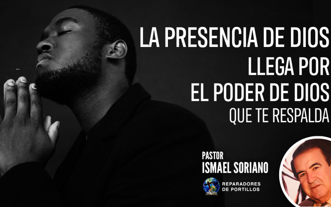 La presencia de Dios llega por el poder de Dios que te respalda.