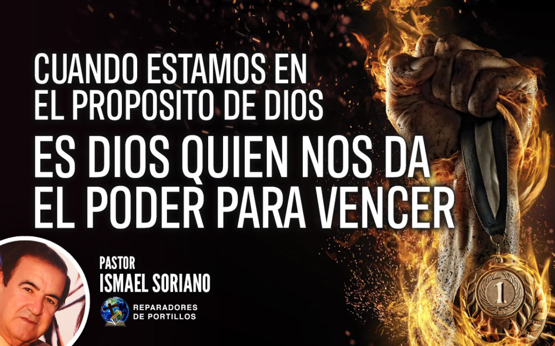 Cuando estamos en el propósito de Dios, es Dios quién nos da el poder para vencer.