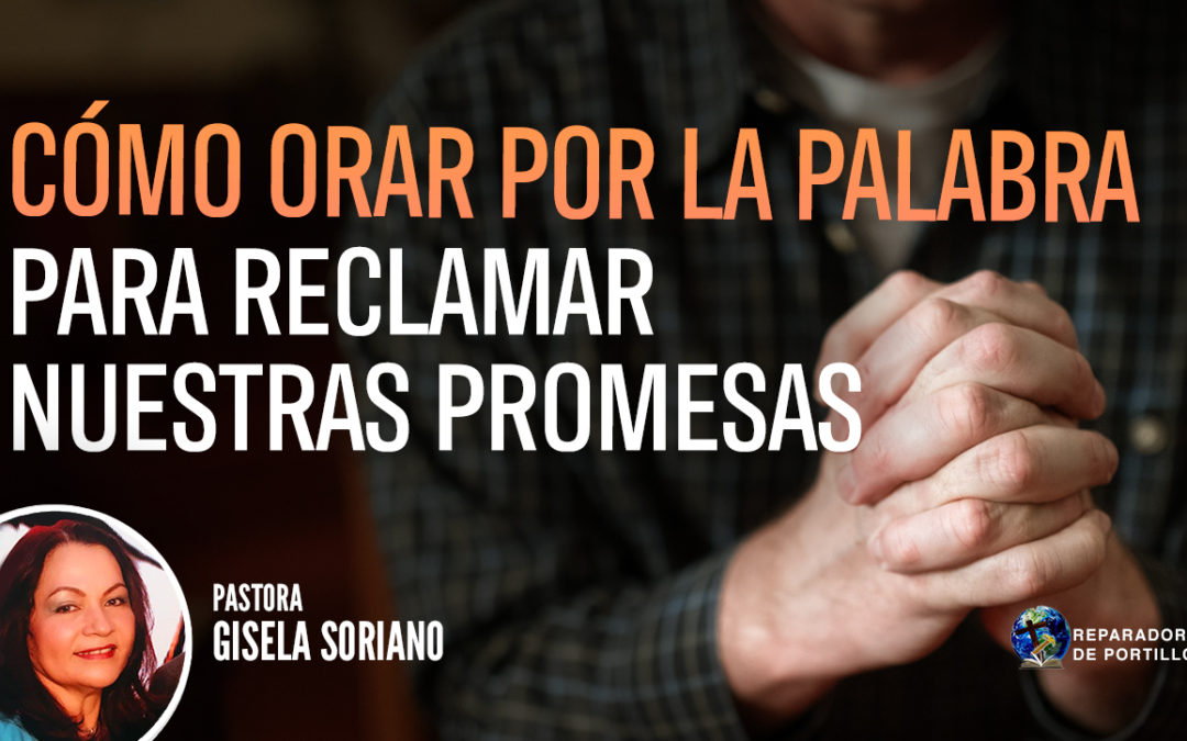 Cómo Orar Por La Palabra Para Reclamar Nuestras Promesas