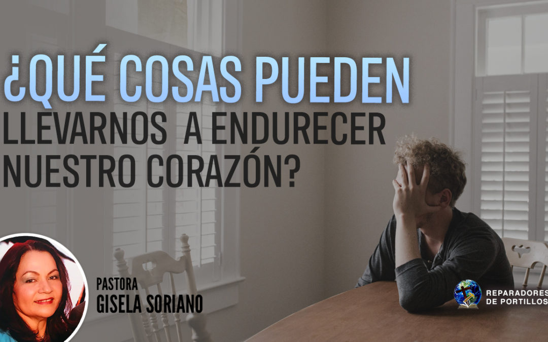 ¿Qué Cosas Pueden Llevarnos a Endurecer Nuestro Corazón?