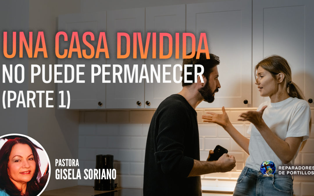 Una Casa Dividida No Puede Permanecer (Parte 1)