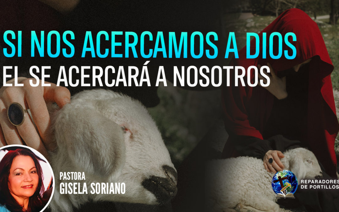 Si Nos Acercamos a Dios El Se Acercará a Nosotros