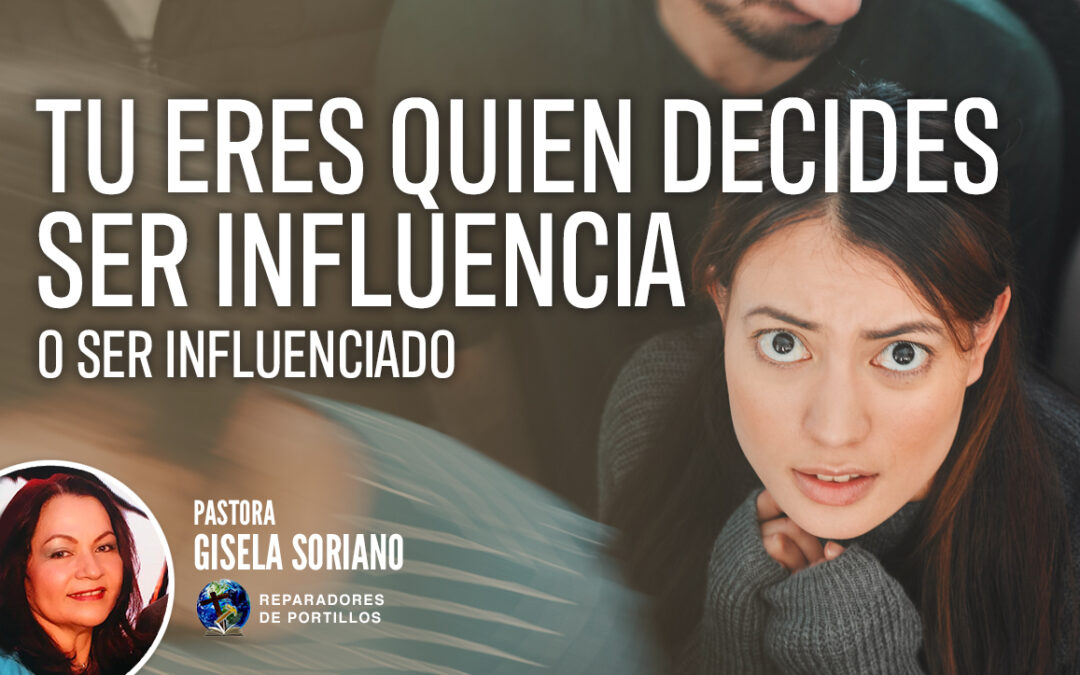 Tu Eres Quien Decides Ser Influencia O Ser Influenciado