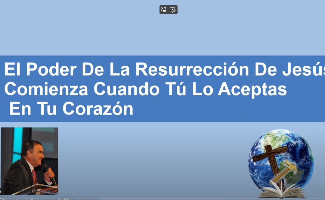 El Poder de La Resurrección de Jesús Comienza cuando Tú lo Aceptas en Tu Corazón