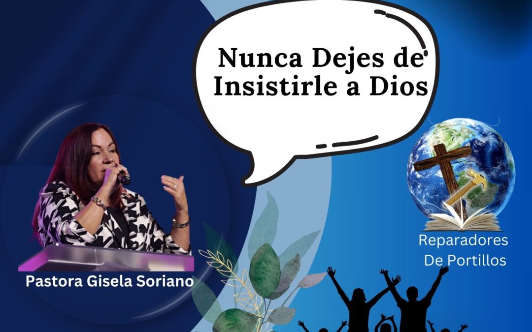 Nunca Dejes de Insistirle a Dios