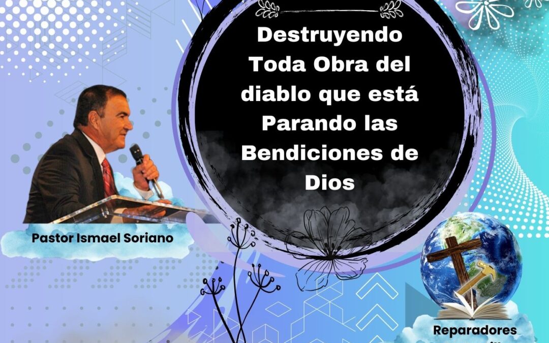 Destruyendo Toda Obra del diablo que está Parando las Bendiciones de Dios