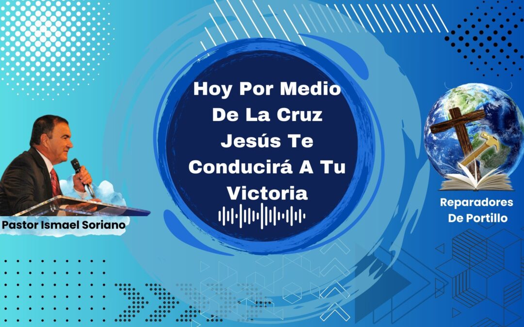 Hoy Por Medio De La Cruz Jesús Te Conducirá a Tu Victoria