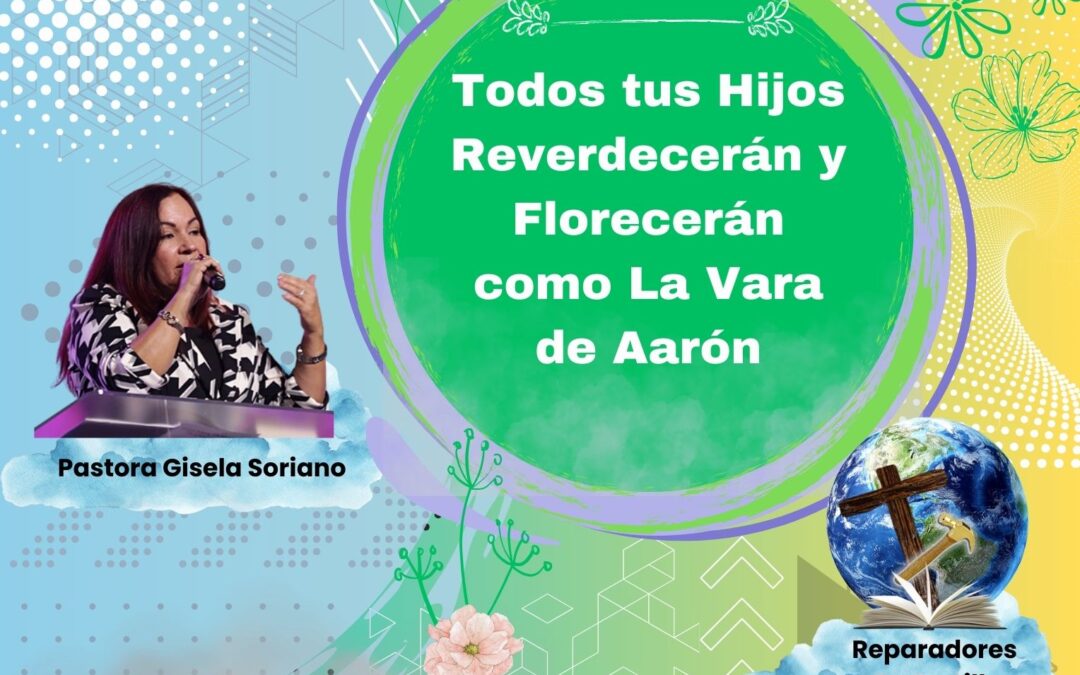 Todos tus Hijos Reverdecerán y Florecerán como La Vara de Aarón